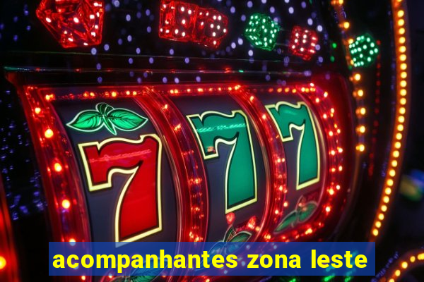 acompanhantes zona leste